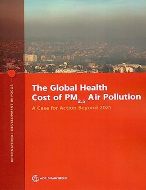 The Global Health Cost of PM2.5 Air Pollution - A Case for Action Beyond 2021