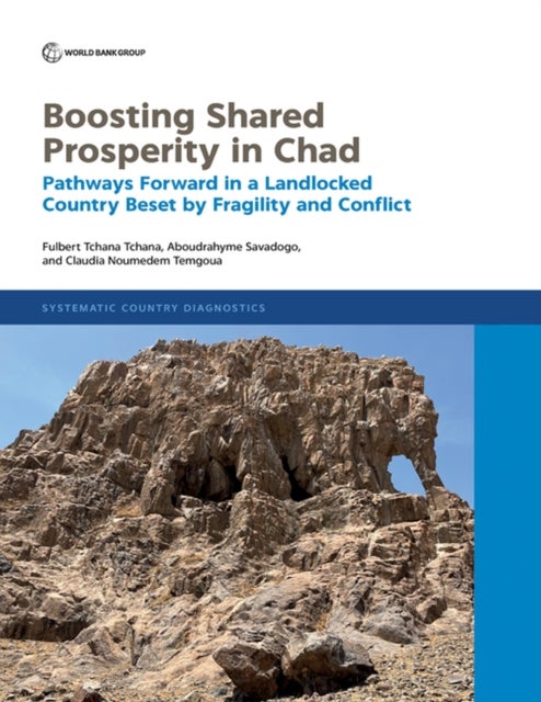 Boosting Shared Prosperity in Chad - Pathways Forward in a Landlocked Country Beset by Fragility and Conflict