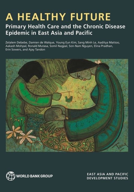 A Healthy Future - Primary Health Care and the Chronic Disease Epidemic in East Asia and Pacific