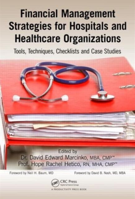 Financial Management Strategies for Hospitals and Healthcare Organizations - Tools, Techniques, Checklists and Case Studies