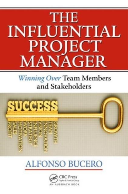 The Influential Project Manager - Winning Over Team Members and Stakeholders