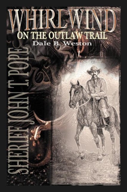 Whirlwind on the Outlaw Trail - Sheriff John T. Pope