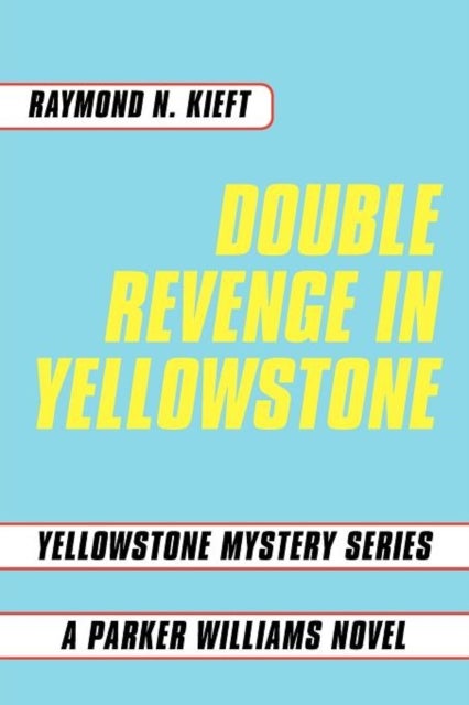 Double Revenge in Yellowstone - Yellowstone Mystery Series A Parker Williams Novel