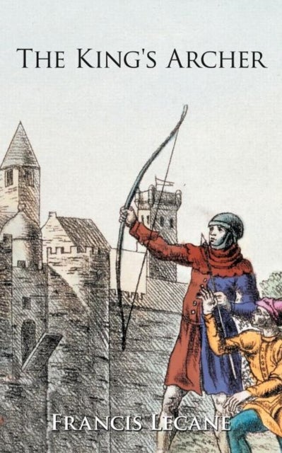 The King's Archer - A Medieval Adventure of the Wars of the Roses