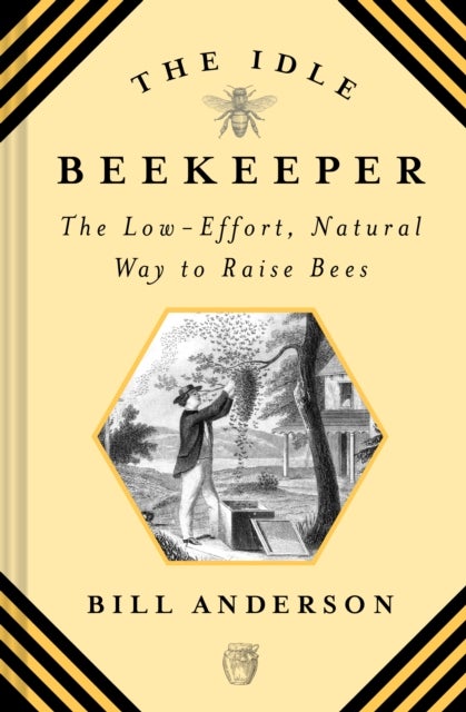 The Idle Beekeeper - The Low-Effort, Natural Way to Raise Bees
