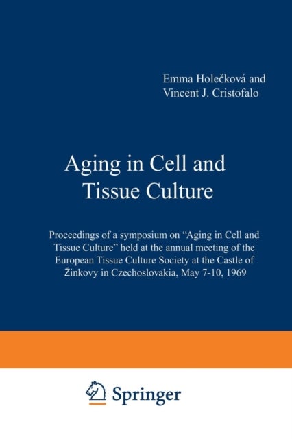 Aging in Cell and Tissue Culture - Proceedings of a symposium on “Aging in Cell and Tissue Culture” held at the annual meeting of the European Tissue Culture Society at the Castle of Zinkovy in Czechoslovakia, May 7–10, 1969