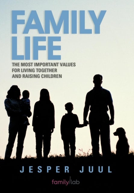 Family Life - The Most Important Values for Living Together and Raising Children