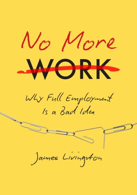 No More Work - Why Full Employment Is a Bad Idea