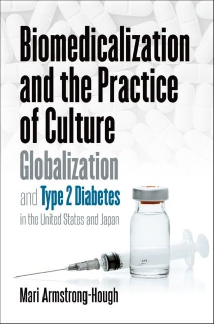 Biomedicalization and the Practice of Culture - Globalization and Type 2 Diabetes in the United States and Japan
