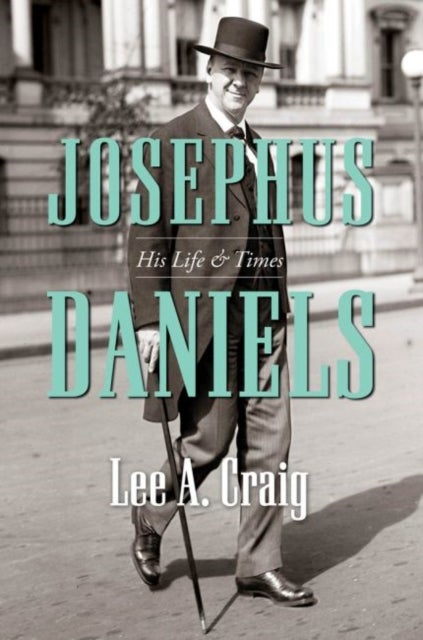 Josephus Daniels - His Life and Times