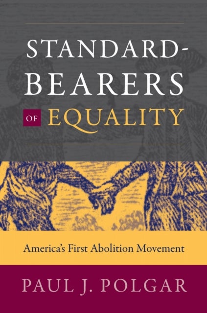 Standard-Bearers of Equality - America's First Abolition Movement