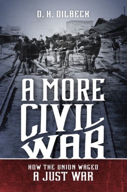 A More Civil War - How the Union Waged a Just War