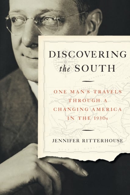 Discovering the South - One Man's Travels through a Changing America in the 1930s