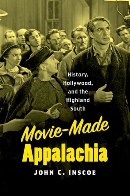 Movie-Made Appalachia - History, Hollywood, and the Highland South