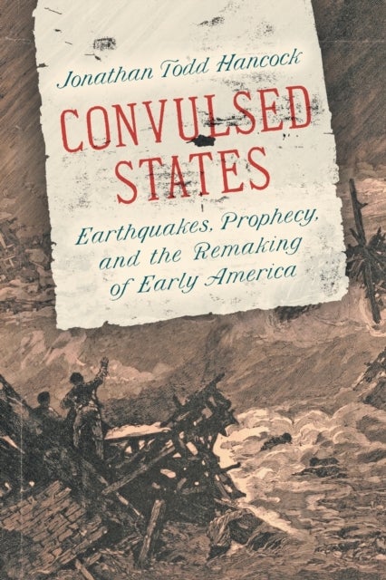 Convulsed States - Earthquakes, Prophecy, and the Remaking of Early America