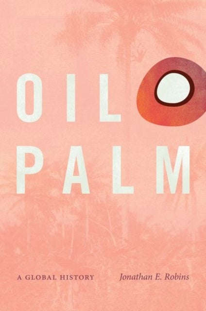 Oil Palm - A Global History