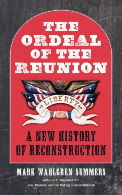 The Ordeal of the Reunion - A New History of Reconstruction