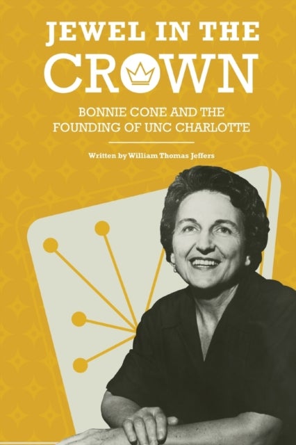 Jewel in the Crown - Bonnie Cone and the Founding of UNC Charlotte