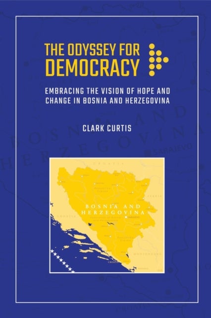 The Odyssey for Democracy - Embracing the Vision of Hope and Change in Bosnia and Herzegovina
