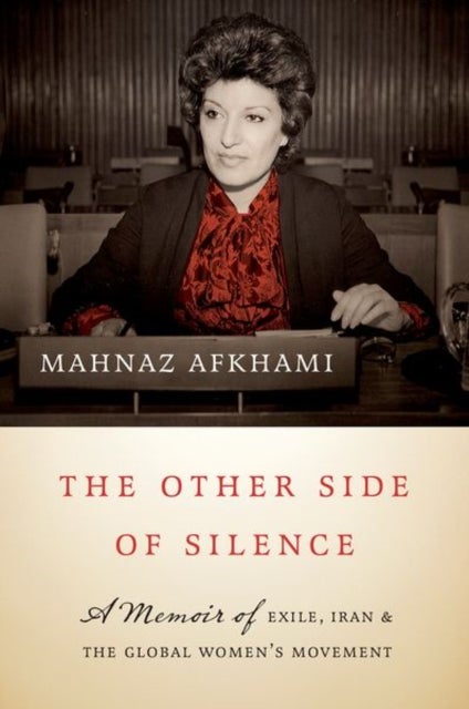 The Other Side of Silence - A Memoir of Exile, Iran, and the Global Women's Movement