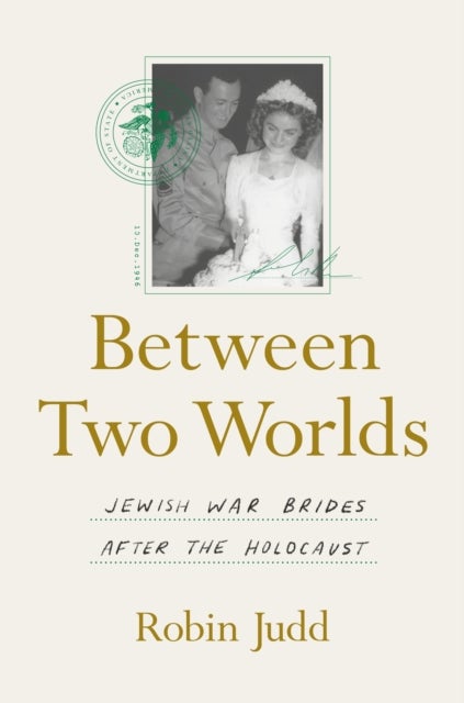 Between Two Worlds - Jewish War Brides After the Holocaust