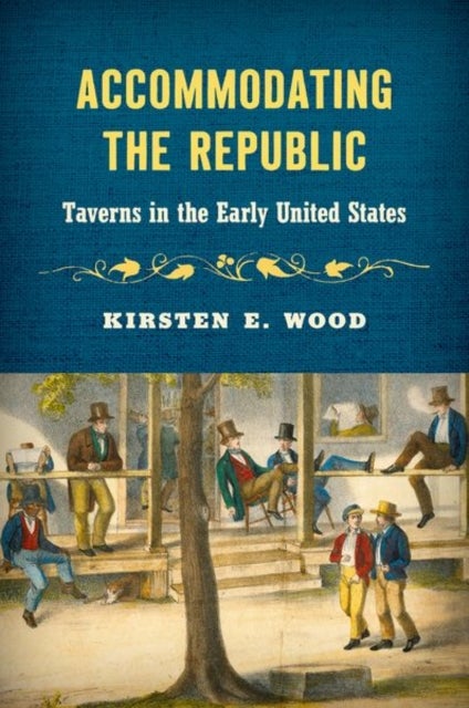 Accommodating the Republic - Taverns in the Early United States
