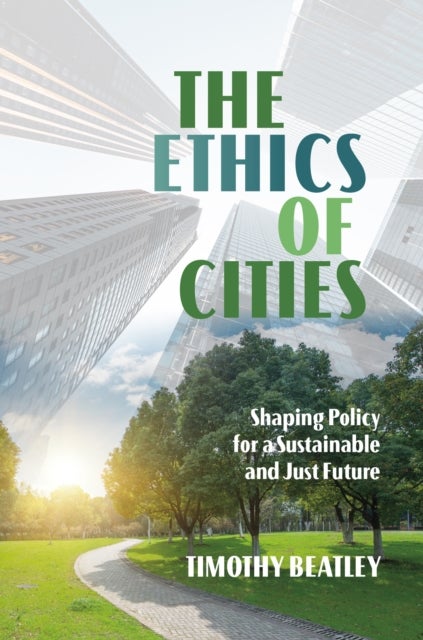 The Ethics of Cities - Shaping Policy for a Sustainable and Just Future