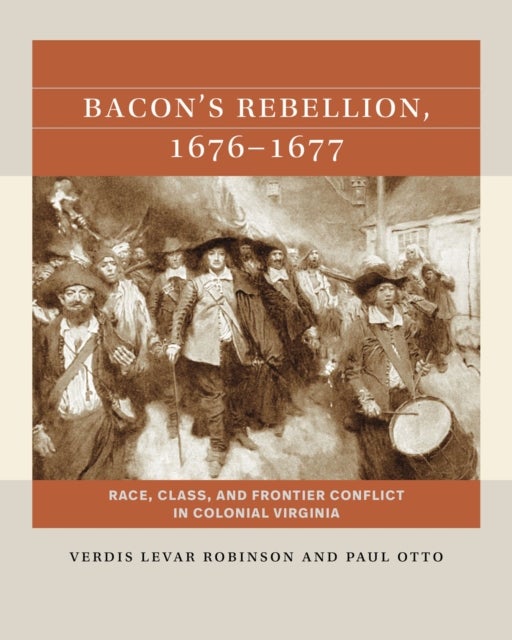 Bacon's Rebellion, 1676-1677 - Race, Class, and Frontier Conflict in Colonial Virginia