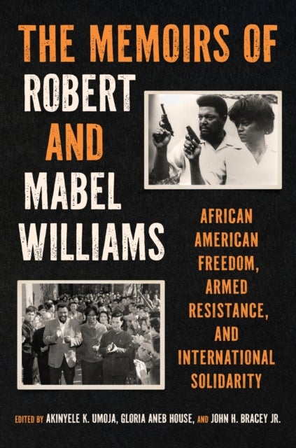 The Memoirs of Robert and Mabel Williams - African American Freedom, Armed Resistance, and International Solidarity