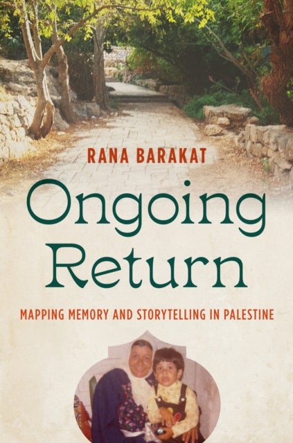 Ongoing Return - Mapping Memory and Storytelling in Palestine