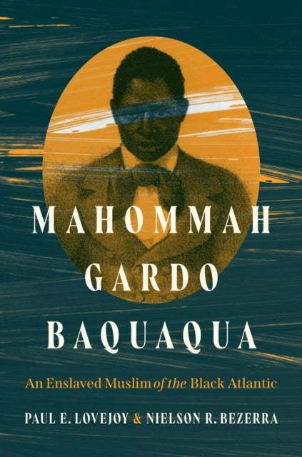Mahommah Gardo Baquaqua - An Enslaved Muslim of the Black Atlantic