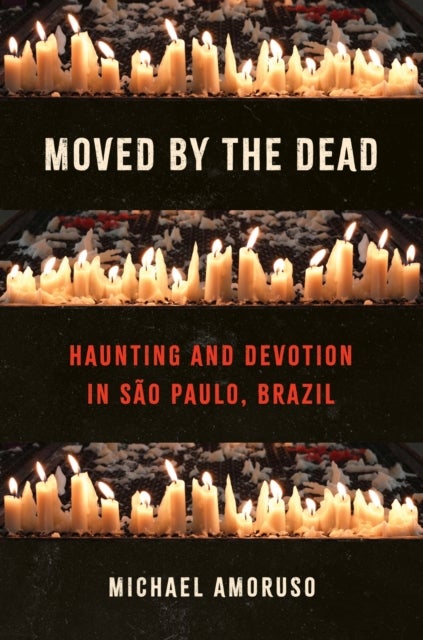 Moved by the Dead - Haunting and Devotion in Sao Paulo, Brazil