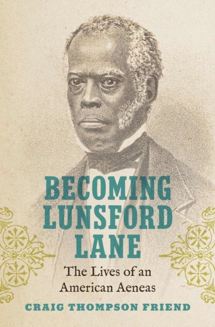 Becoming Lunsford Lane - The Lives of an American Aeneas