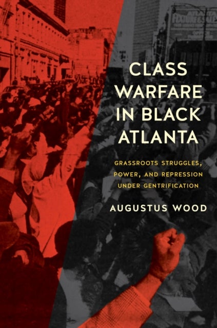 Class Warfare in Black Atlanta - Grassroots Struggles, Power, and Repression Under Gentrification
