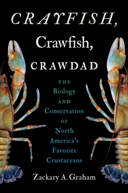 Crayfish, Crawfish, Crawdad - The Biology and Conservation of North America's Favorite Crustaceans