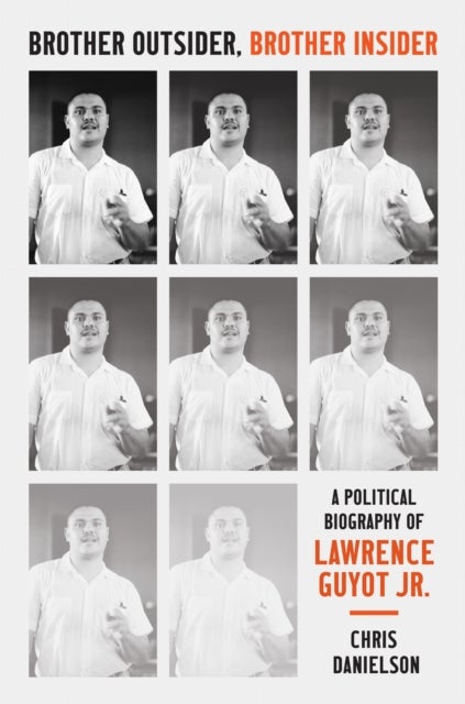 Brother Outsider, Brother Insider - A Political Biography of Lawrence Guyot Jr.