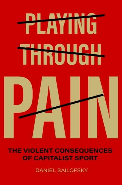 Playing Through Pain - The Violent Consequences of Capitalist Sport