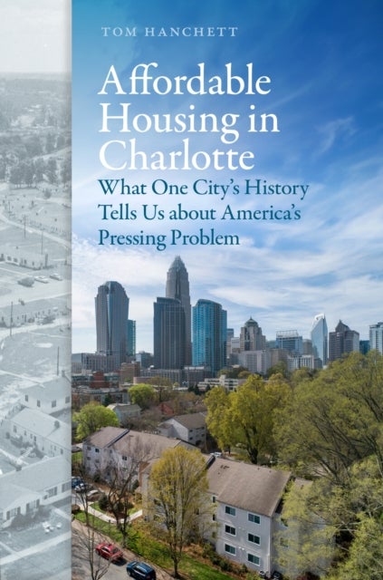 Affordable Housing in Charlotte - What One City's History Tells Us About America's Pressing Problem