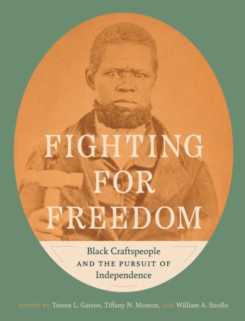 Fighting for Freedom - Black Craftspeople and the Pursuit of Independence
