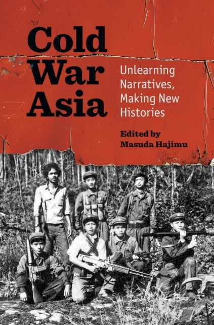 Cold War Asia - Unlearning Narratives, Making New Histories