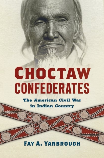 Choctaw Confederates - The American Civil War in Indian Country