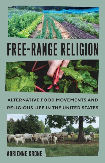 Free-Range Religion - Alternative Food Movements and Religious Life in the United States