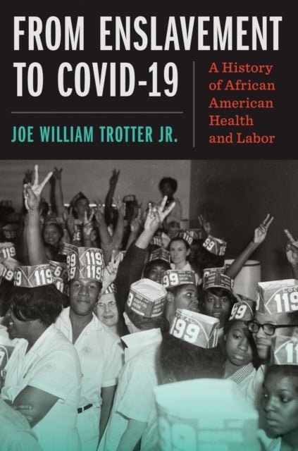 From Enslavement to COVID-19 - A History of African American Health and Labor