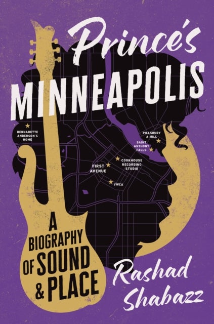 Prince's Minneapolis - A Biography of Sound and Place