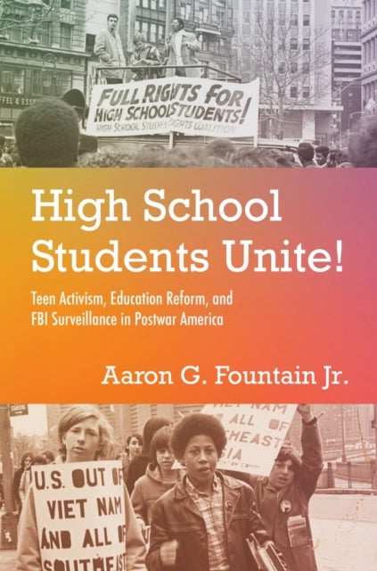 High School Students Unite! - Teen Activism, Education Reform, and FBI Surveillance in Postwar America