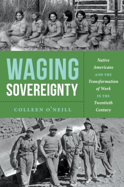 Waging Sovereignty - Native Americans and the Transformation of Work in the Twentieth Century