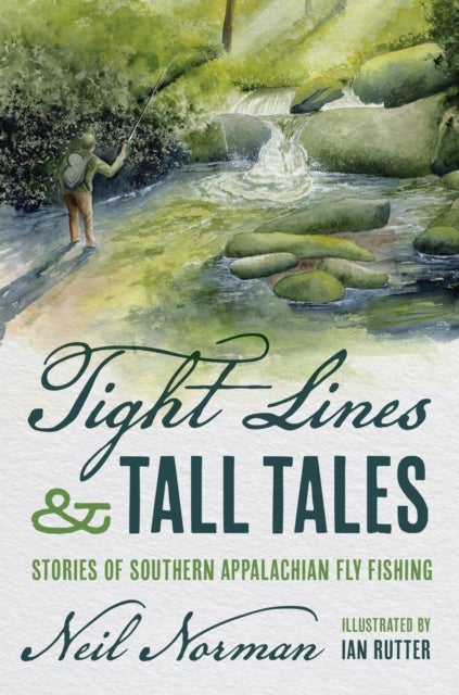 Tight Lines and Tall Tales - Stories of Southern Appalachian Fly Fishing