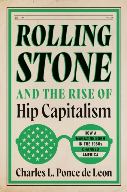 Rolling Stone and the Rise of Hip Capitalism - How a Magazine Born in the 1960s Changed America