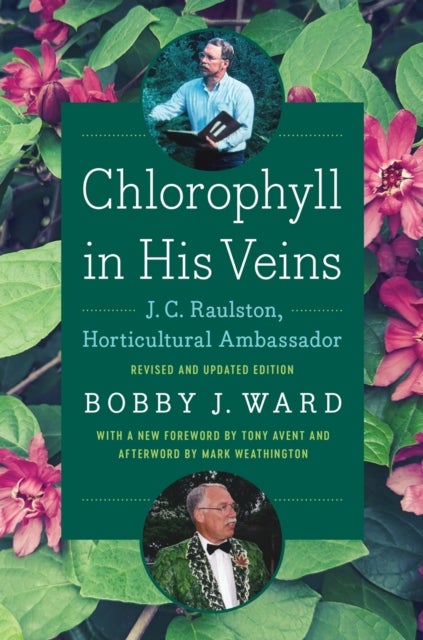 Chlorophyll in His Veins - J. C. Raulston, Horticultural Ambassador