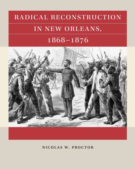 Radical Reconstruction in New Orleans, 1868–1876